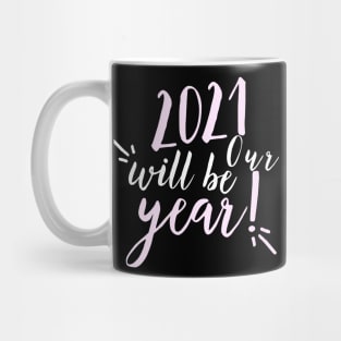 2021 will be our year. Happy New Year. 2021 has to be better than 2020. Mug